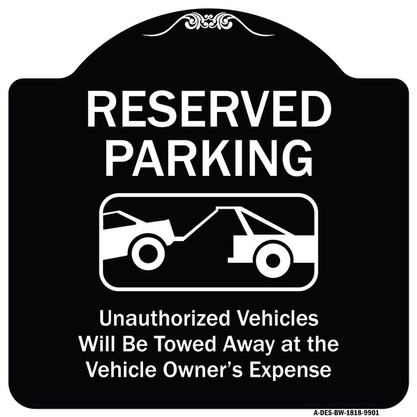 Designer Series-Reserved Parking Unauthorized Vehicles Will Be Towed Away O, 18" x 18", BW-1818-9901